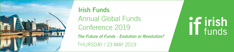 Review of Irish Funds Annual Global Funds Conference 2019