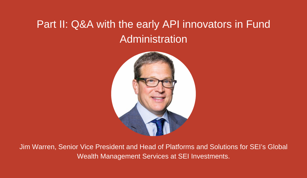 Part II: Q&A with the early API innovators in Fund Administration